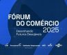 Sistema Comércio BA e Sebrae divulgam período do Fórum do Comércio 2025 